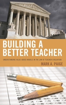 Hardcover Building a Better Teacher: Understanding Value-Added Models in the Law of Teacher Evaluation Book