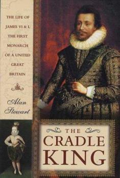 Hardcover The Cradle King: The Life of James VI and I, the First Monarch of a United Great Britain Book