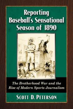 Paperback Reporting Baseball's Sensational Season of 1890: The Brotherhood War and the Rise of Modern Sports Journalism Book