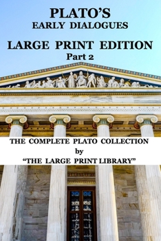 Paperback Plato's Early Dialogues - LARGE PRINT Edition - Part 2 (Translated): The Complete Plato Collection [Large Print] Book