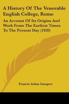 Paperback A History Of The Venerable English College, Rome: An Account Of Its Origins And Work From The Earliest Times To The Present Day (1920) Book