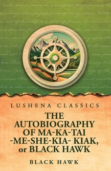 Paperback The Autobiography of Ma-Ka-Tai-Me-She-Kia-Kiak, or Black Hawk Book