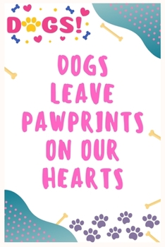 Dogs leave pawprints on our hearts: Journal Notebook for Dog Lover  6' x 9', 100  Lined pages