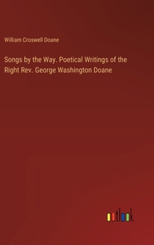 Hardcover Songs by the Way. Poetical Writings of the Right Rev. George Washington Doane Book