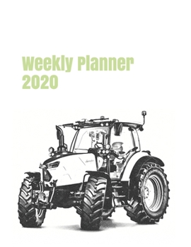 Weekly Planner 2020: calendar organizer agenda for tractor enthusiasts. 8.5"x11". 120 pages. (farm machinery)
