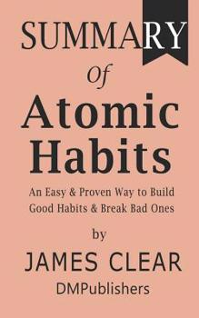 Paperback Summary of Atomic Habits James Clear - An Easy & Proven Way to Build Good Habits & Break Bad Ones Book