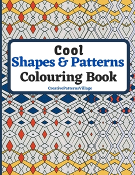 Paperback Cool Shapes and Patterns Colouring Book: Amazing Square, Triangle, Circle, Polygon, Cube, Star, Octagon and Rectangle Geometric Patterns Designs, Colo Book