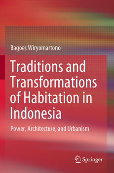 Traditions and Transformations of Habitation in Indonesia: Power, Architecture, and Urbanism