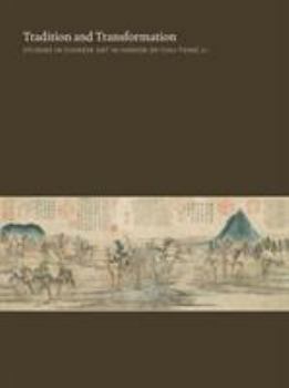 Tradition And Transformation: Studies in Chinese Art in Honor of Chu-tsing Li