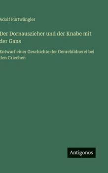 Der Dornauszieher und der Knabe mit der Gans: Entwurf einer Geschichte der Genrebildnerei bei den Griechen