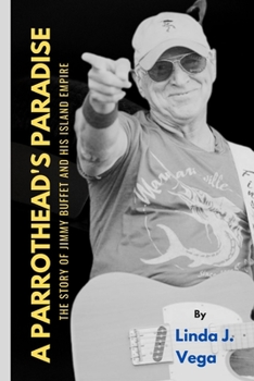 A Parrothead's Paradise: The Story of Jimmy Buffet and His Island empire