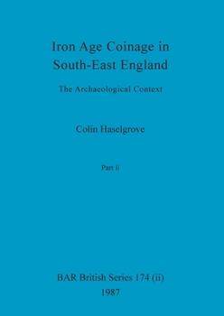 Paperback Iron Age Coinage in South-East England, Part ii: The Archaeological Context Book