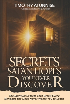 Paperback Secrets Satan Hopes You Never Discover: The Spiritual Secrets That Break Every Bondage the Devil Never Wants You to Learn Book
