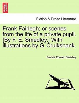 Paperback Frank Fairlegh; or scenes from the life of a private pupil. [By F. E. Smedley.] With illustrations by G. Cruikshank. Book