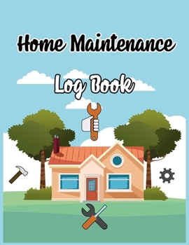 Home Maintenance Log Book: Record All Your Important Information, Home Maintenance, Home Journal, Home Repair Books