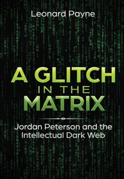 Hardcover A Glitch in the Matrix: Jordan Peterson and the Intellectual Dark Web Book