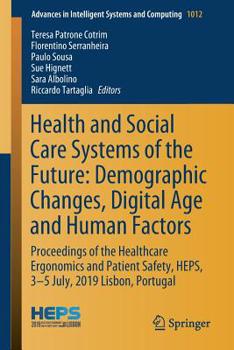 Health and Social Care Systems of the Future: Demographic Changes, Digital Age and Human Factors: Proceedings of the Healthcare Ergonomics and Patient ... in Intelligent Systems and Computing)