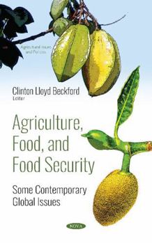 Agriculture, Food, and Food Security: Some Contemporary Global Issues (Agricultural Issues and Policies)