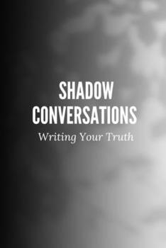 Shadow Conversations: Writing Your Truth