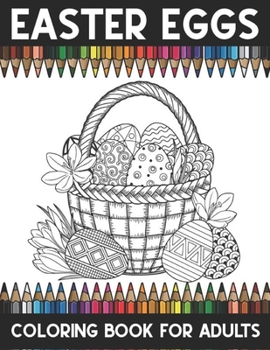 Easter eggs coloring book adults: An Adult Coloring Book Relaxing And Stress Relieving Adult Coloring pages