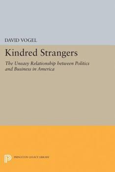 Hardcover Kindred Strangers: The Uneasy Relationship Between Politics and Business in America Book