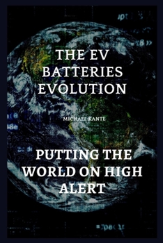 Paperback The EV batteries Evolution: Putting The World On High Alert Book