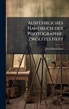 Hardcover AusfÃ1/4hrliches Handbuch der Photographie, Zwölftes Heft [German] Book