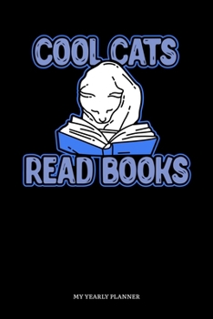 Cool Cats Read Books My Yearly Planner: Cool Cats Read Books My Yearly Planner 2020 Daily Weekly Monthly Academic Planner & Organizer | To Do's And ... | Class Shedule For Student Or Teacher