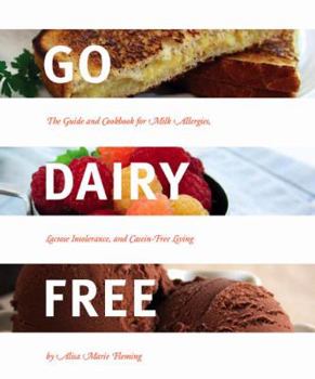 Paperback Go Dairy Free: The Guide and Cookbook for Milk Allergies, Lactose Intolerance, and Casein-Free Living Book