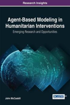 Hardcover Agent-Based Modeling in Humanitarian Interventions: Emerging Research and Opportunities Book