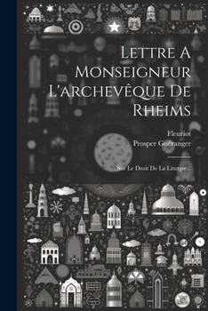 Paperback Lettre A Monseigneur L'archevêque De Rheims: Sur Le Droit De La Liturgie... [French] Book