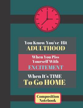 You Know You've Hit Adulthood...(Composition Notebook): Novelty Funny Quote Lined Notebook for Work Colleagues, Adults and Grandparents