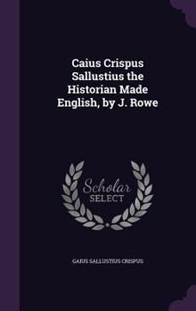 Hardcover Caius Crispus Sallustius the Historian Made English, by J. Rowe Book