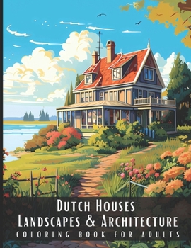 Paperback Dutch Houses Landscapes & Architecture Coloring Book for Adults: Beautiful Nature Landscapes Sceneries and Foreign Buildings Coloring Book for Adults, Book