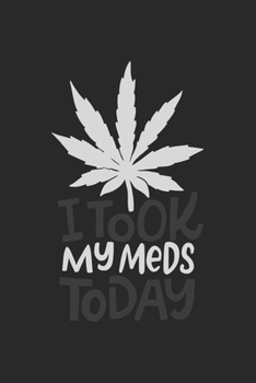 i took my Meds Today: CBD ÖL VERKÄUFER Notizbuch A5 120 Seiten! Cannabis Taschen Notizbuch I Terminkalender I Geschenk für Cannabis Schmerz, Krebs ... Geschenksidee für Kiffer, CBD ÖL Konsumenten