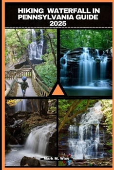 HIKING WATERFALL IN PENNSYLVANIA GUIDE 2025 (TRAVELER COMPANION GUIDE BOOKS)