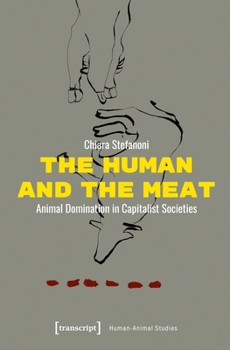 The Human and the Meat: Animal Domination in Capitalist Societies (Human-Animal Studies)