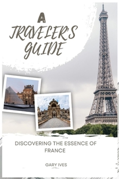 Paperback A Traveler's Guide: Discovering the Essence of France Book