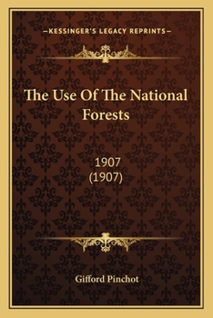 Paperback The Use Of The National Forests: 1907 (1907) Book