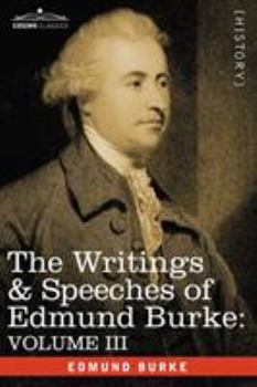 Paperback The Writings & Speeches of Edmund Burke: Volume III - On the Nabob of Arcot's Debt; Speech on the Army Estimates; Reflections on the Revolution of Fra Book