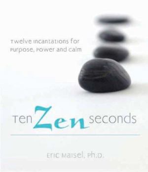 Paperback Ten Zen Seconds: Twelve Incantations for Purpose, Power and Calm Book