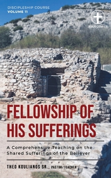 Paperback Fellowship of His Sufferings: A Comprehensive Teaching on the Shared Sufferings of the Believer Book