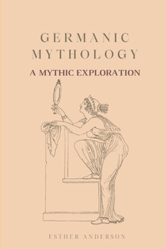 Paperback Germanic Mythology: A Mythic Exploration Book