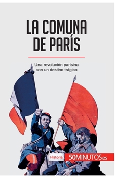 Paperback La Comuna de París: Una revolución parisina con un destino trágico [Spanish] Book