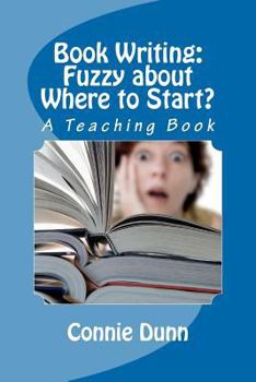 Paperback Book Writing: Fuzzy about Where to Start?: A Teaching Book