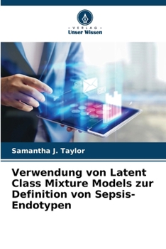 Paperback Verwendung von Latent Class Mixture Models zur Definition von Sepsis-Endotypen [German] Book