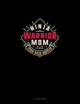 Paperback Ninja Warrior Mom Train Ninja Warrior: 3 Column Ledger Book