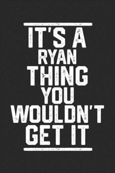 Paperback It's a Ryan Thing You Wouldn't Get It: Blank Lined Journal - great for Notes, To Do List, Tracking (6 x 9 120 pages) Book