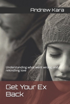 Paperback Get Your Ex Back: Understanding what went wrong and rekindling love Book