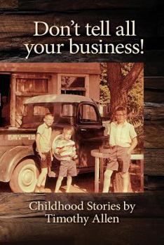 Paperback Don't tell all your business!: Childhood Stories by Timothy Allen Book